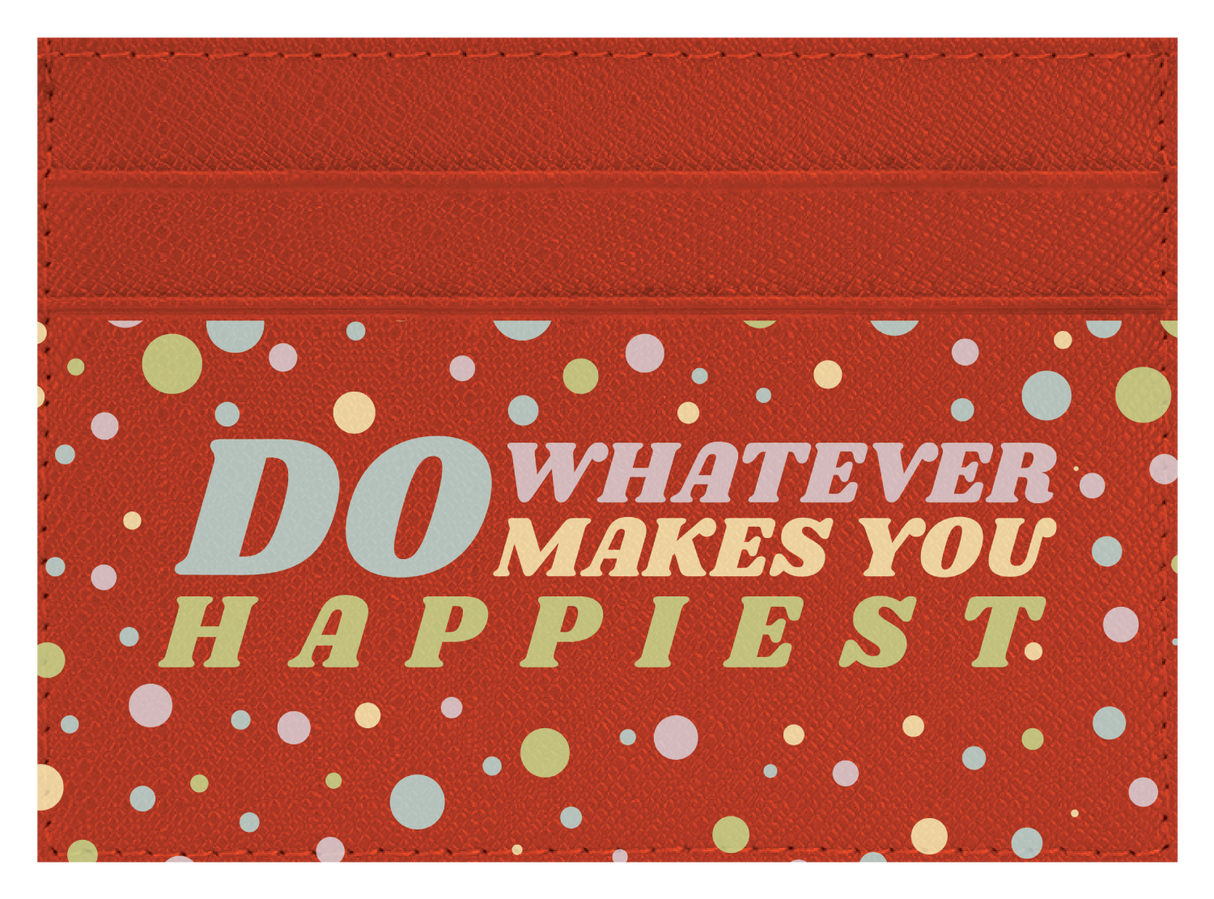 Do whatever Makes You Happy