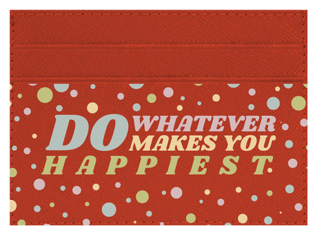 Do whatever Makes You Happy