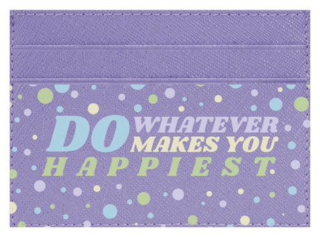 Do whatever Makes You Happy