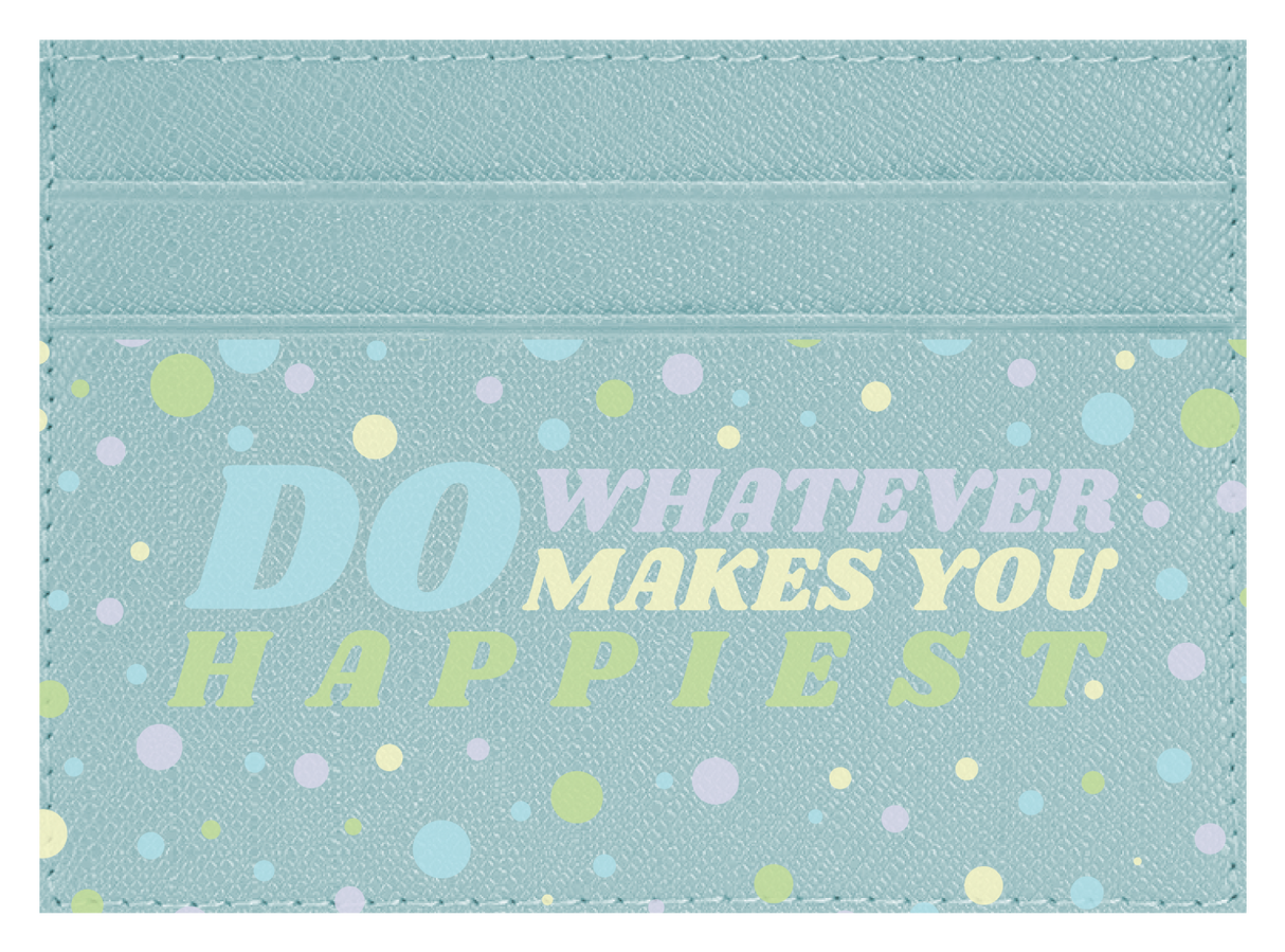 Do whatever Makes You Happy