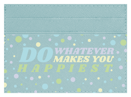 Do whatever Makes You Happy