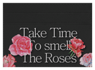 Take Time To Smell The roses