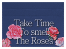 Take Time To Smell The roses