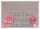 Take Time To Smell The roses