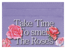 Take Time To Smell The roses