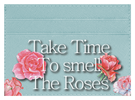 Take Time To Smell The roses