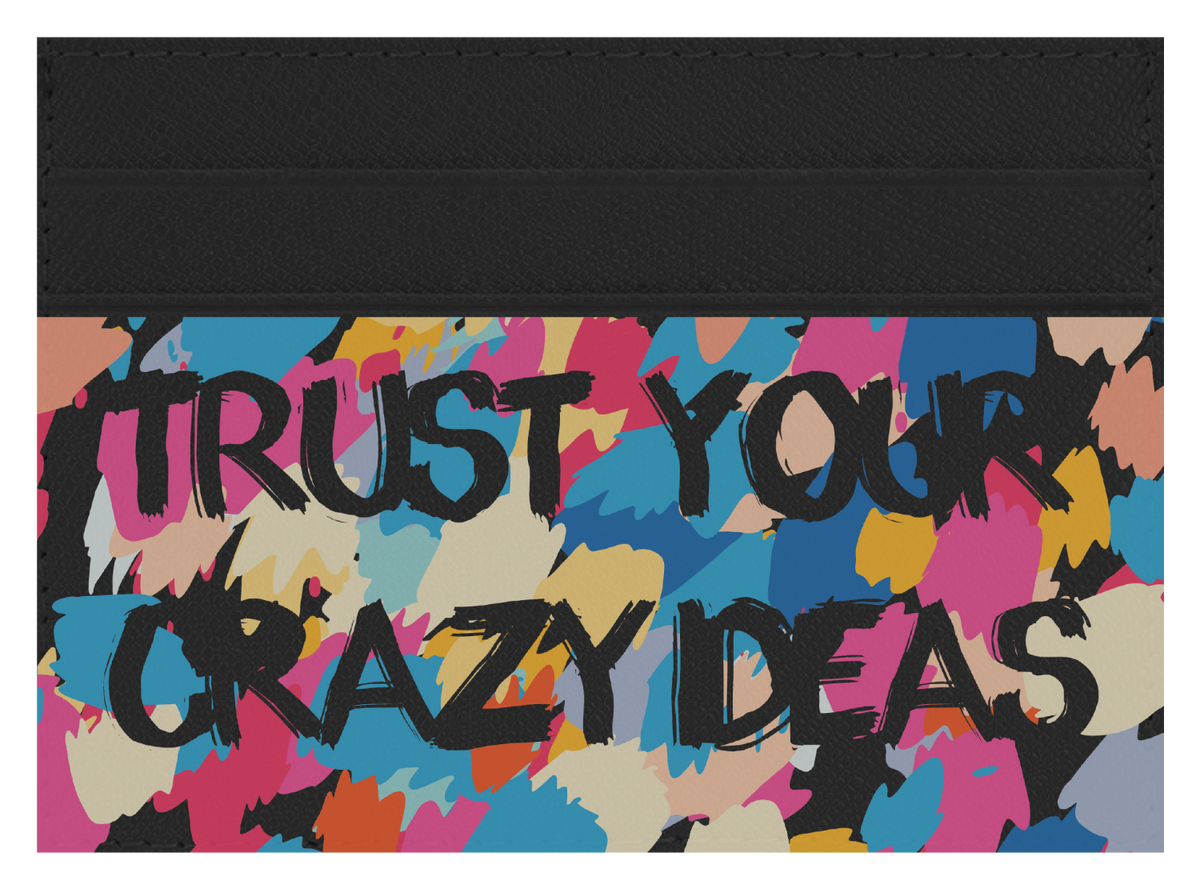 Trust Your Crazy Ideas