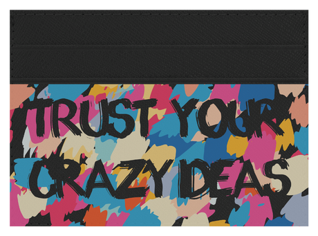 Trust Your Crazy Ideas