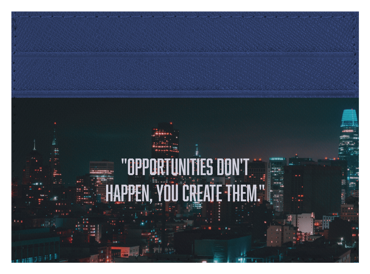 Opportunities Don't Happen