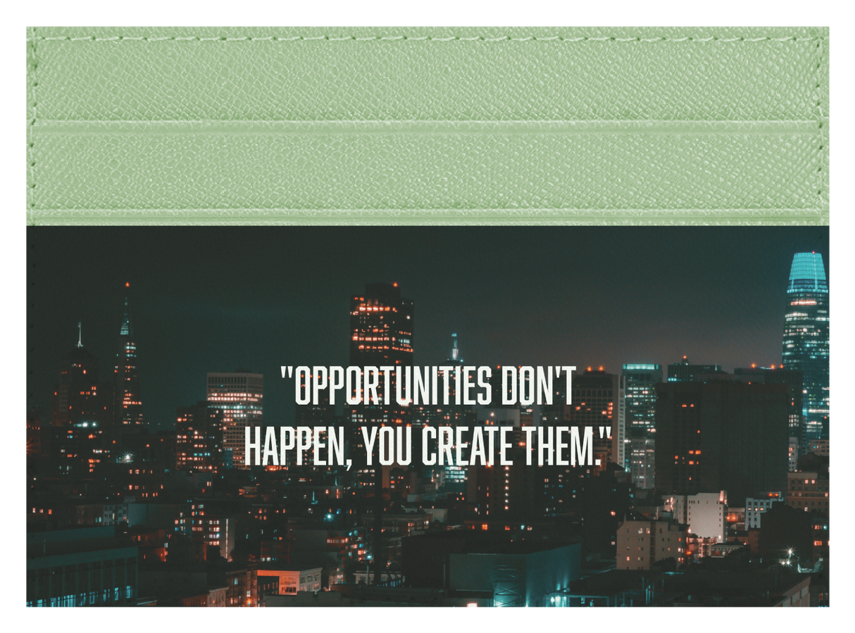 Opportunities Don't Happen