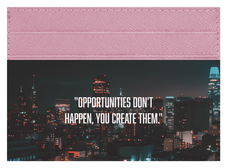 Opportunities Don't Happen