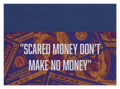 Scared Money