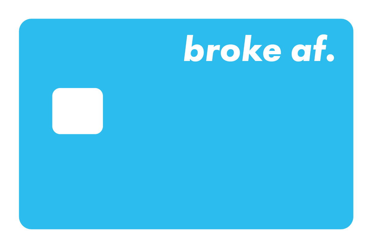 Broke AF