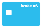 Broke AF