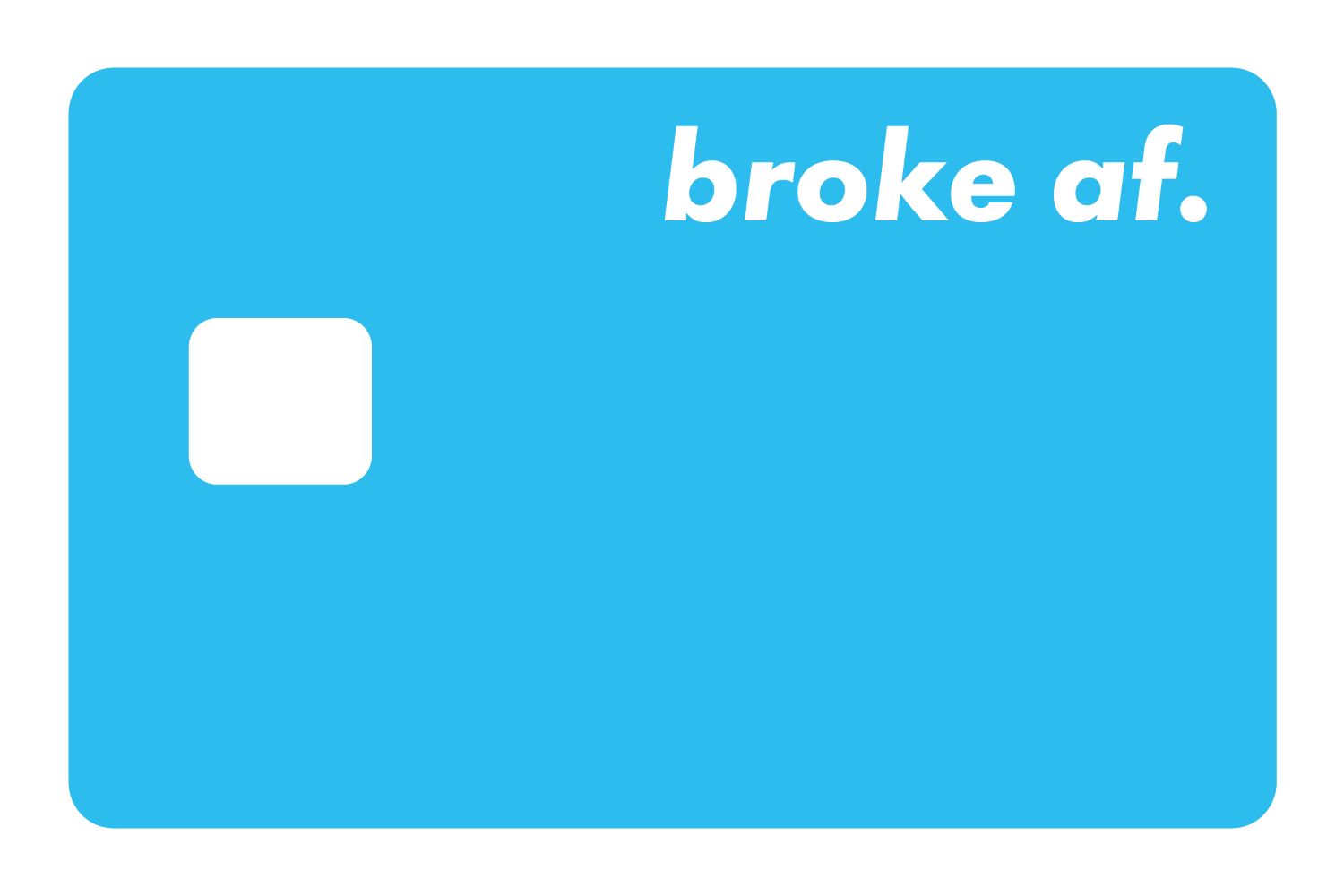Broke AF