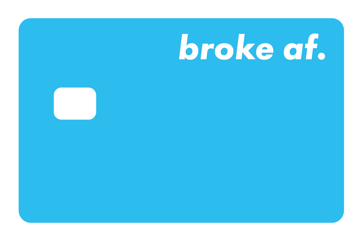 Broke AF