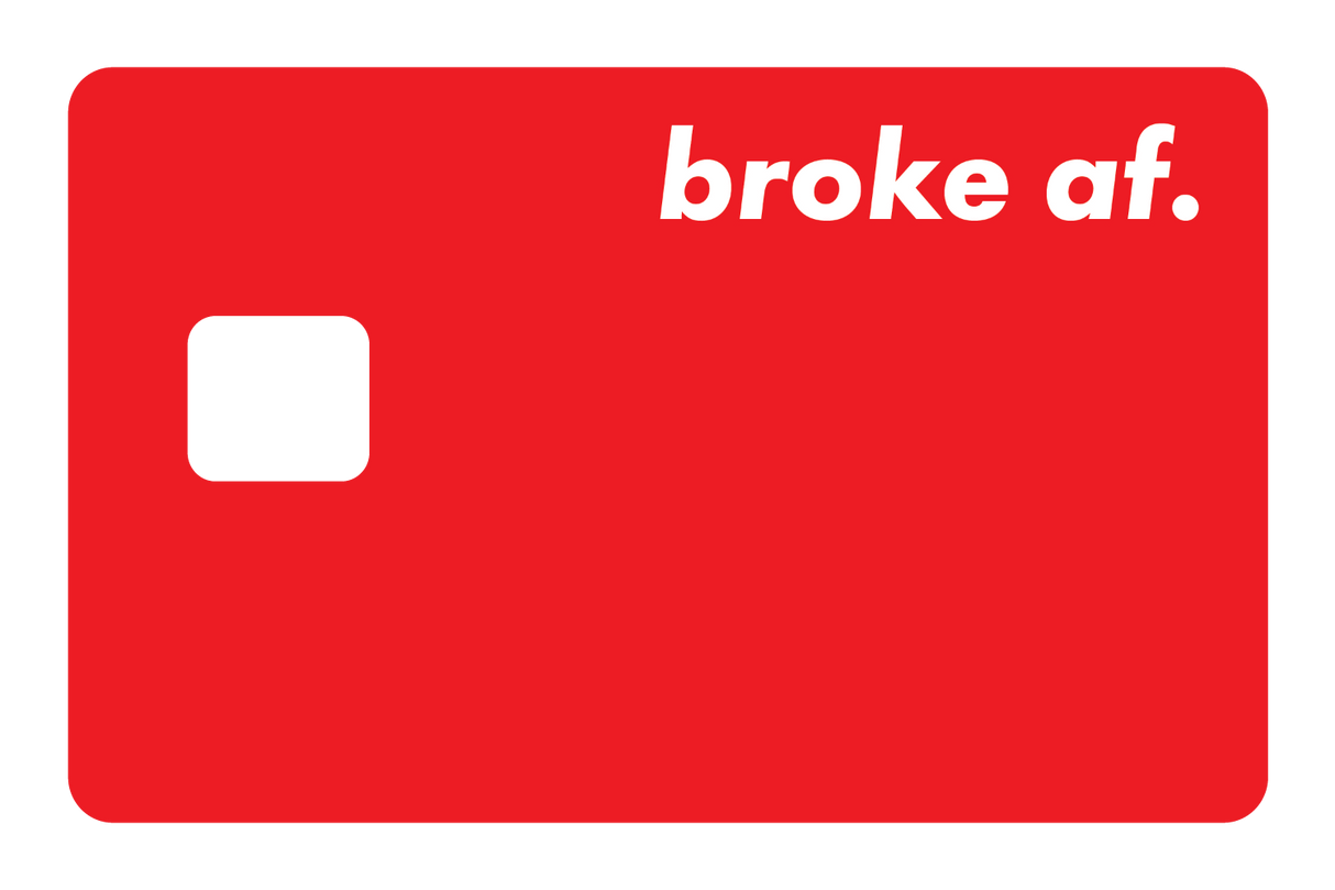 Broke AF