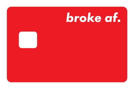 Broke AF