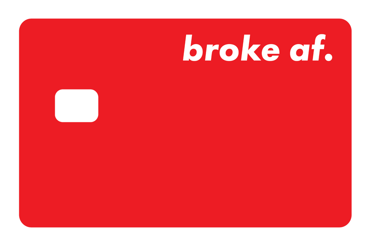 Broke AF