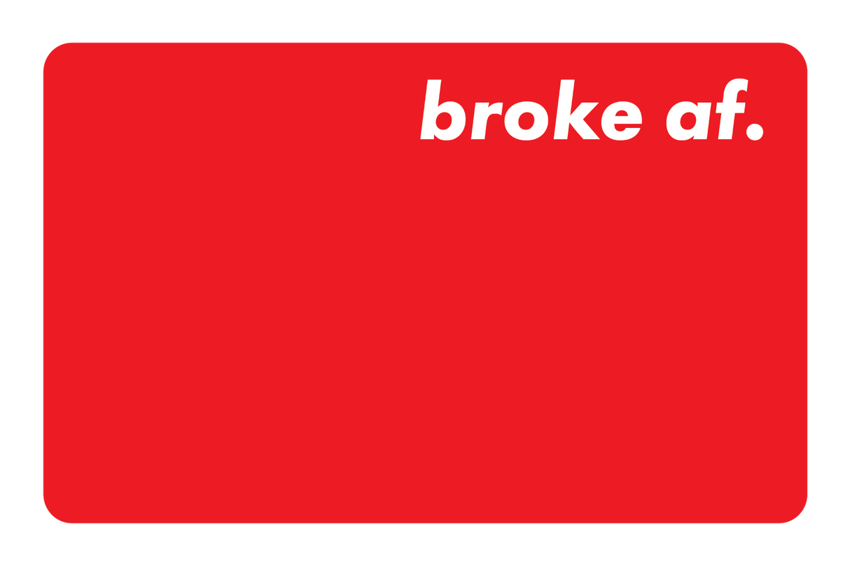 Broke AF