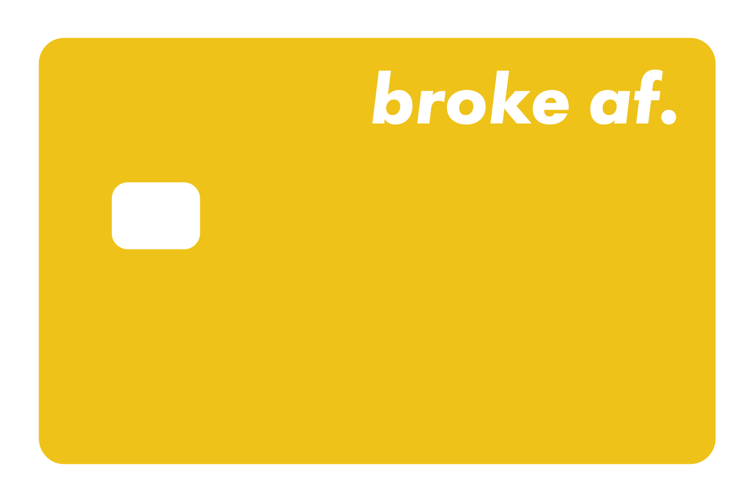Broke AF