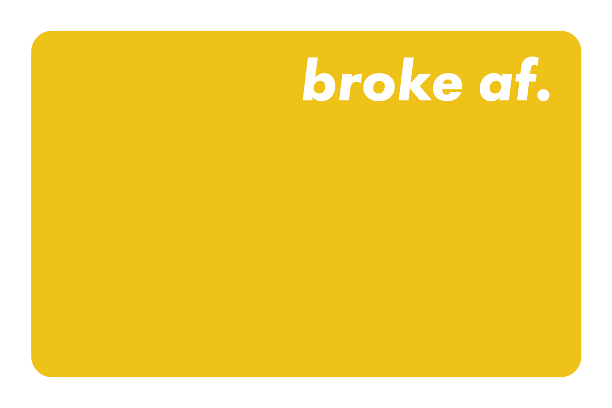 Broke AF