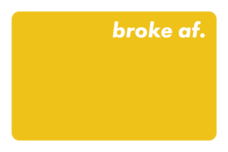 Broke AF