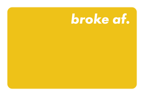 Broke AF