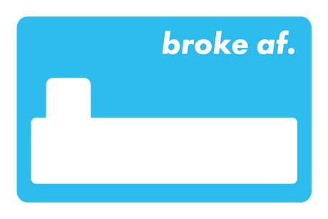 Broke AF