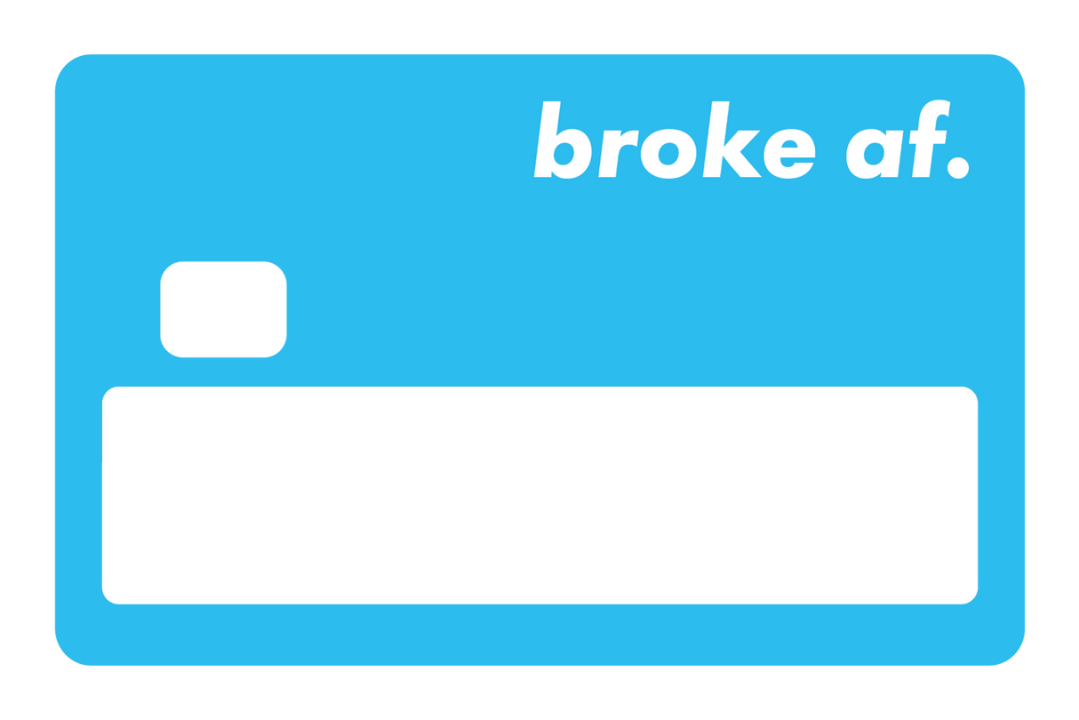 Broke AF