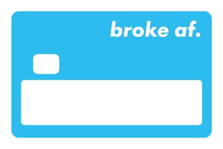 Broke AF