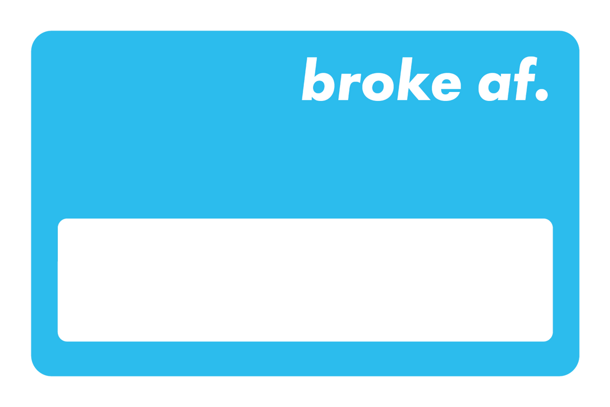 Broke AF