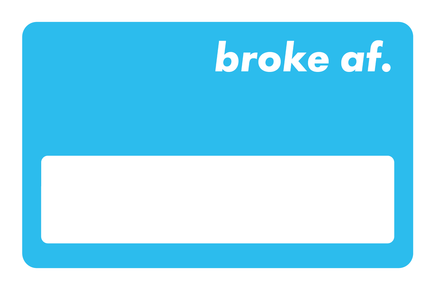 Broke AF