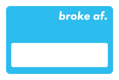 Broke AF