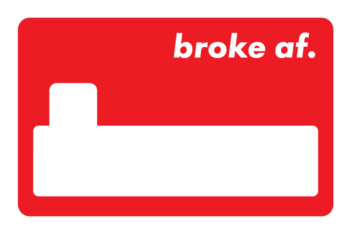 Broke AF