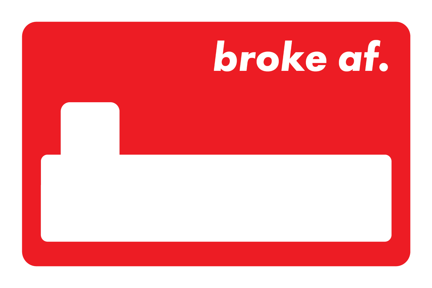 Broke AF