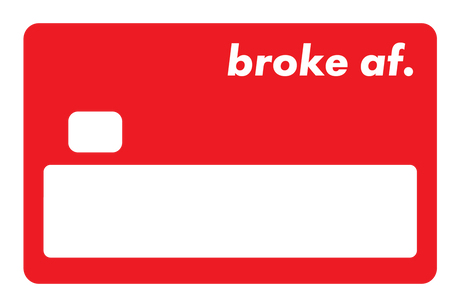 Broke AF