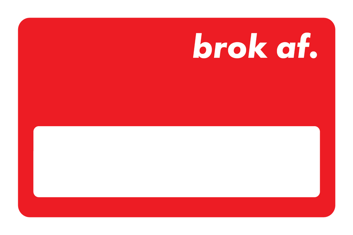 Broke AF