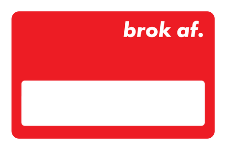 Broke AF