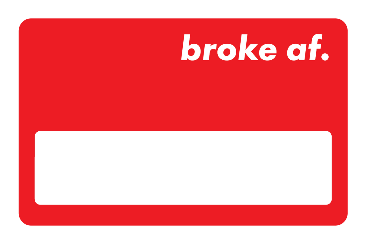 Broke AF