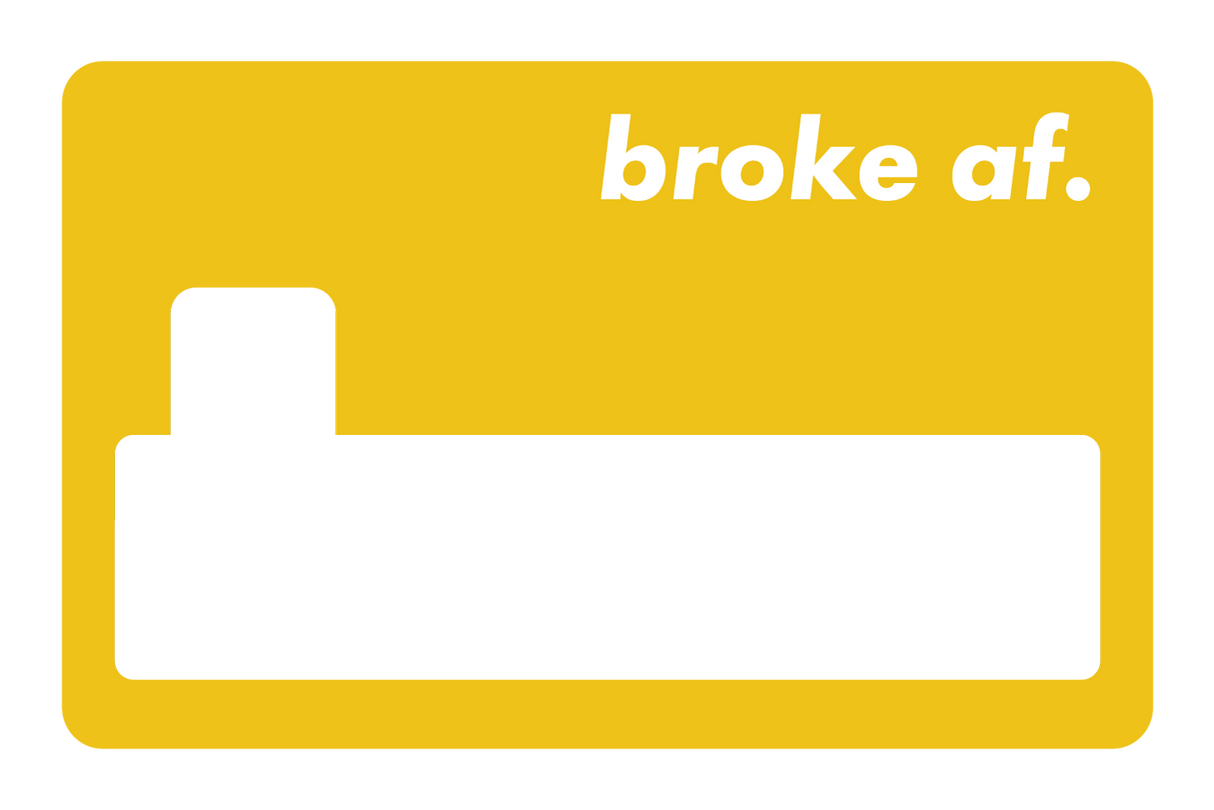 Broke AF