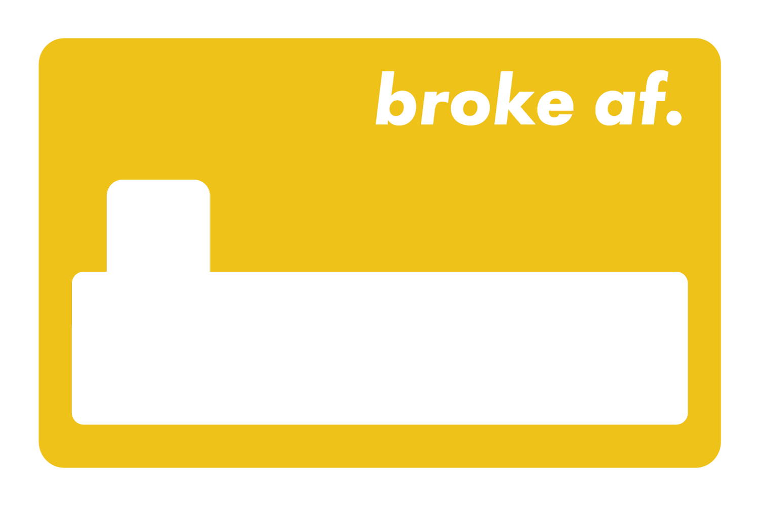 Broke AF