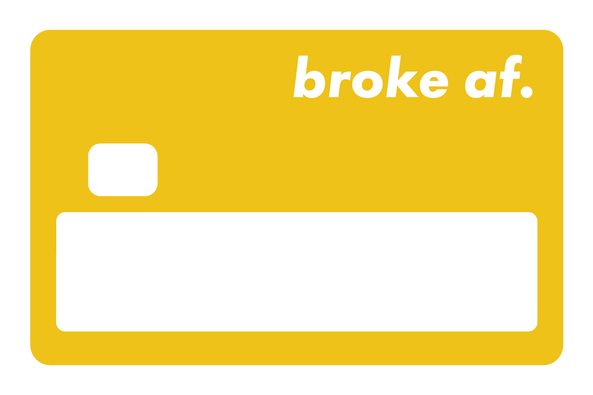 Broke AF