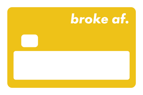 Broke AF