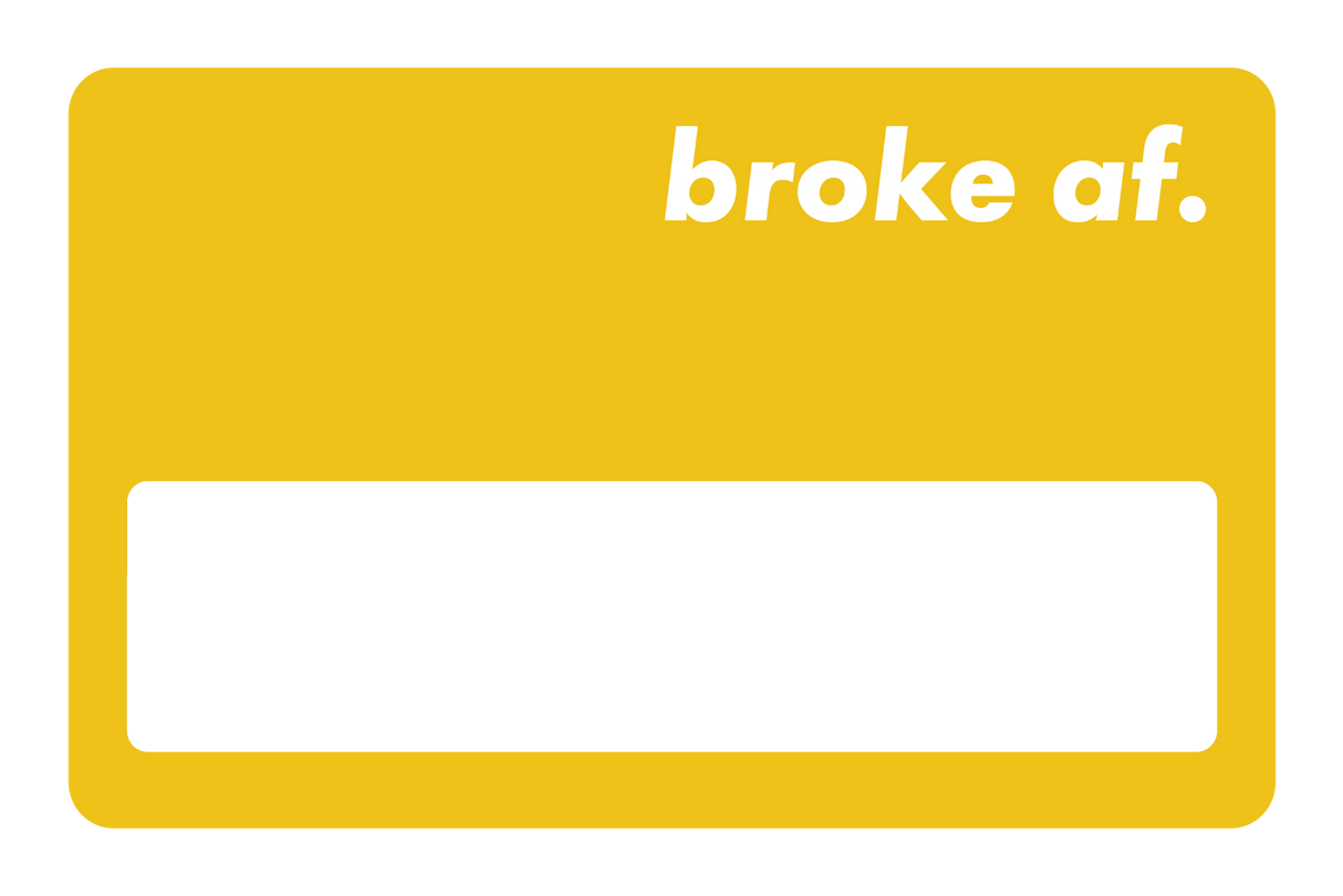 Broke AF