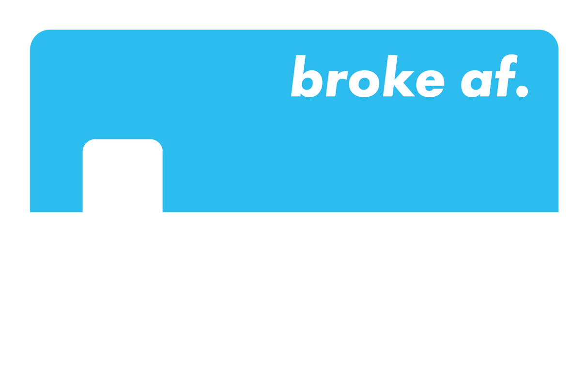 Broke AF