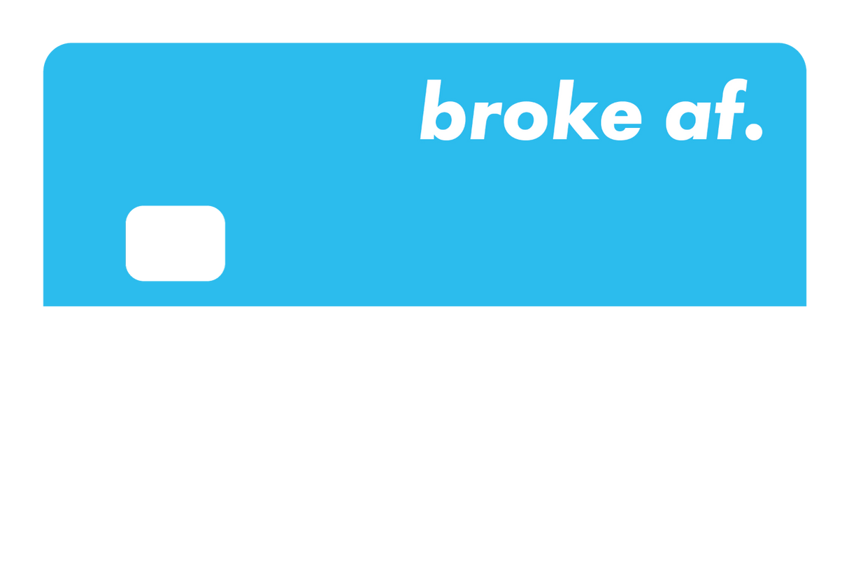 Broke AF