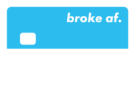 Broke AF