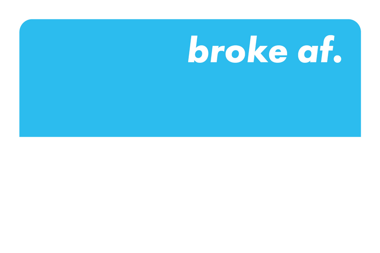 Broke AF