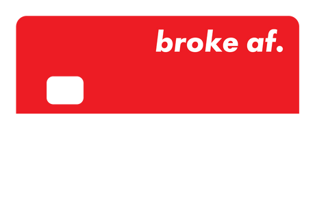 Broke AF